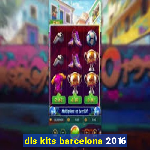 dls kits barcelona 2016